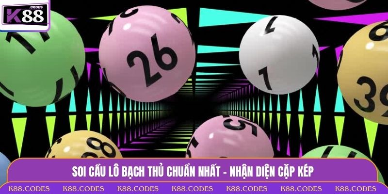 3 Tuyệt Kỹ Soi Cầu Lô Bạch Thủ Chính Xác Từ Cao Thủ K88 cầu lô bạch thủ