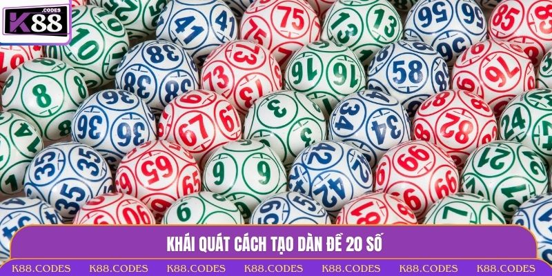 Tạo Dàn Đề 20 Số - Bí Quyết Soi Cầu Trúng Lớn Cùng K88 Khái quát dàn đề 20 số