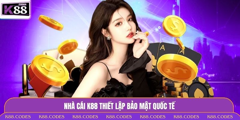 Trang Chủ K88 thiết lập bảo mật quốc tế