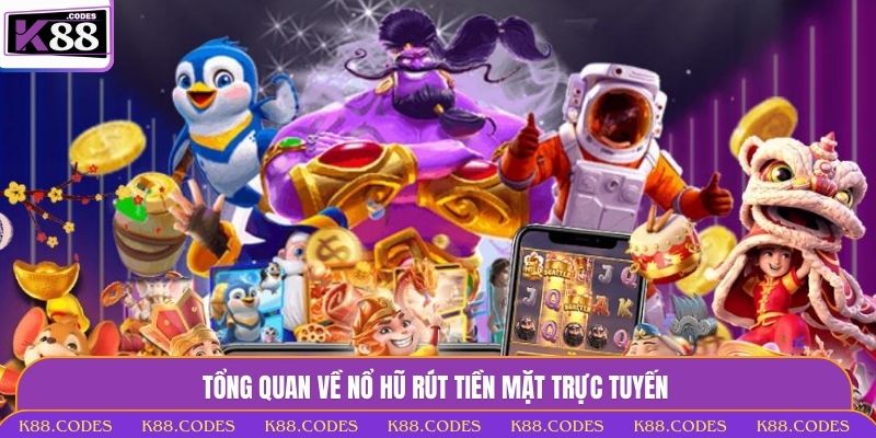 Nổ Hũ Rút Tiền Mặt - Nhận Thưởng Khủng Dễ Dàng Tại K88 nổ hũ rút tiền mặt