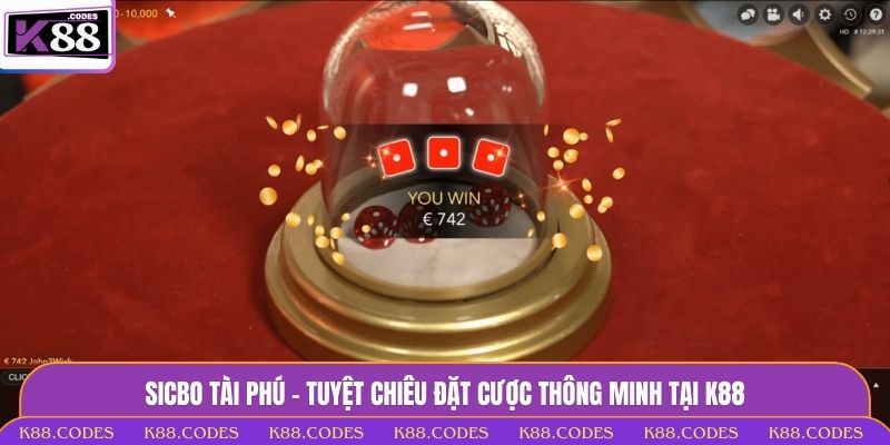 Sicbo Tài Phú - Tuyệt Chiêu Đặt Cược Thông Minh Tại K88 Sicbo Tài Phú