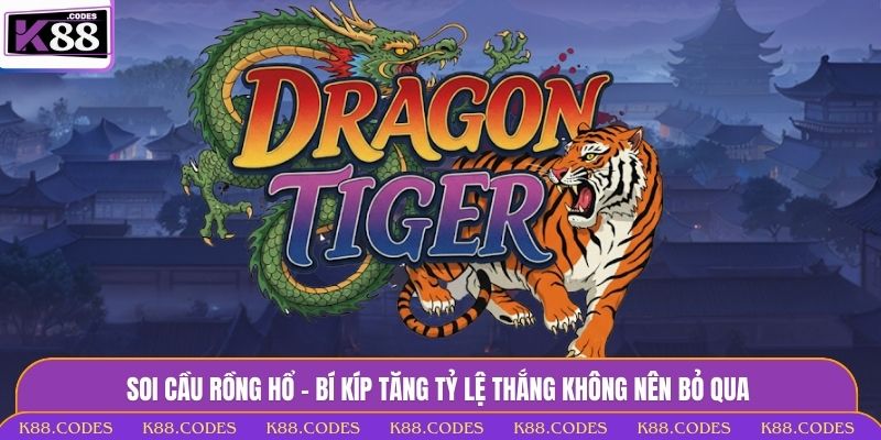 Soi Cầu Rồng Hổ - Bí Kíp Tăng Tỷ Lệ Thắng Không Nên Bỏ Qua soi cầu Rồng Hổ