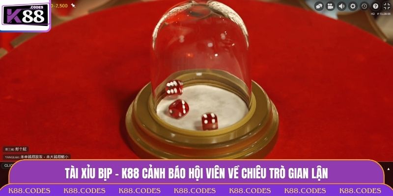 Tài Xỉu Bịp - K88 Cảnh Báo Hội Viên Về Chiêu Trò Gian Lận tài xỉu bịp